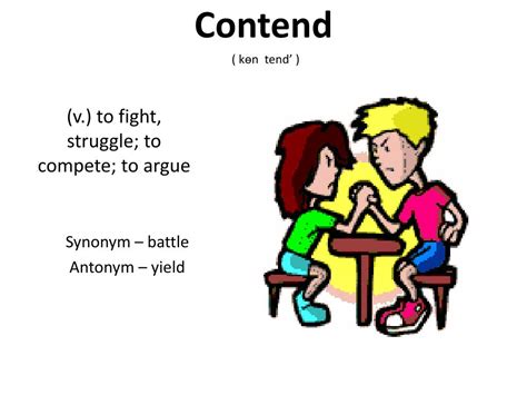 See examples of <b>STRUGGLE</b> used in a sentence. . Contend synonym